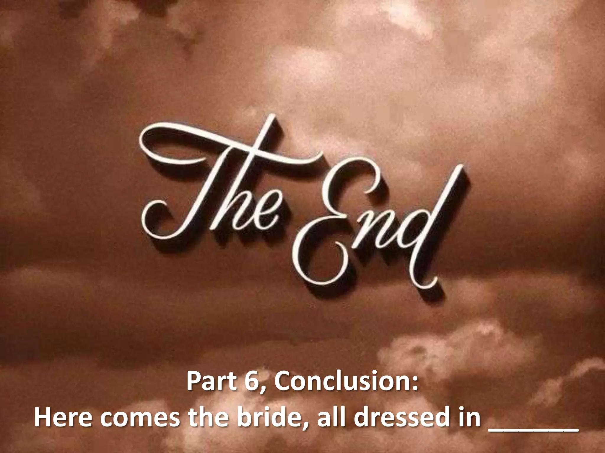 Part 6, Conclusion:
Here comes the bride, all dressed in ______
 