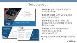 © 2016 Planview, Inc. | 22
Next Steps . . .
• Assess your organization’s
maturity level
• Benchmark with your peers
and co...