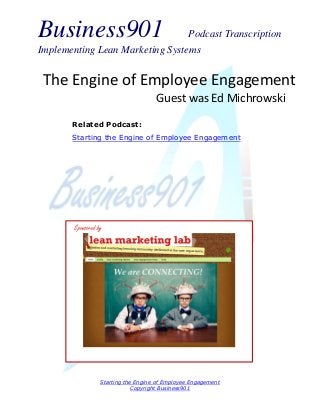 Business901

Podcast Transcription
Implementing Lean Marketing Systems

The Engine of Employee Engagement
Guest was Ed Michrowski
Related Podcast:
Starting the Engine of Employee Engagement

Sponsored by

Starting the Engine of Employee Engagement
Copyright Business901

 