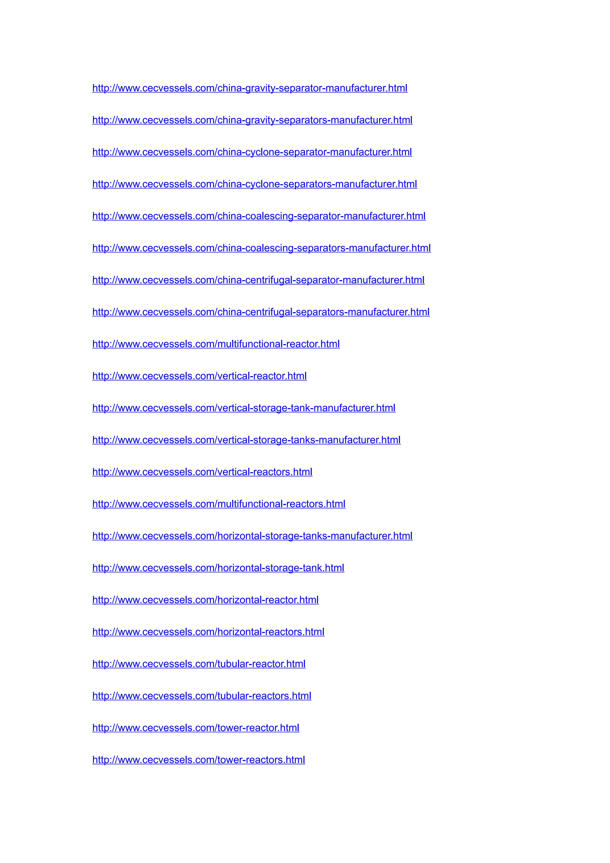 http://www.cecvessels.com/china-gravity-separator-manufacturer.html
http://www.cecvessels.com/china-gravity-separators-manufacturer.html
http://www.cecvessels.com/china-cyclone-separator-manufacturer.html
http://www.cecvessels.com/china-cyclone-separators-manufacturer.html
http://www.cecvessels.com/china-coalescing-separator-manufacturer.html
http://www.cecvessels.com/china-coalescing-separators-manufacturer.html
http://www.cecvessels.com/china-centrifugal-separator-manufacturer.html
http://www.cecvessels.com/china-centrifugal-separators-manufacturer.html
http://www.cecvessels.com/multifunctional-reactor.html
http://www.cecvessels.com/vertical-reactor.html
http://www.cecvessels.com/vertical-storage-tank-manufacturer.html
http://www.cecvessels.com/vertical-storage-tanks-manufacturer.html
http://www.cecvessels.com/vertical-reactors.html
http://www.cecvessels.com/multifunctional-reactors.html
http://www.cecvessels.com/horizontal-storage-tanks-manufacturer.html
http://www.cecvessels.com/horizontal-storage-tank.html
http://www.cecvessels.com/horizontal-reactor.html
http://www.cecvessels.com/horizontal-reactors.html
http://www.cecvessels.com/tubular-reactor.html
http://www.cecvessels.com/tubular-reactors.html
http://www.cecvessels.com/tower-reactor.html
http://www.cecvessels.com/tower-reactors.html
 