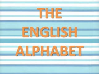 THE
 ENGLISH
ALPHABET
 