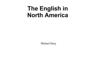 The English in North America Michael Huey 