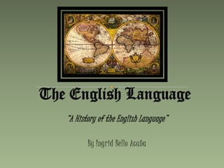 “A History of the English Language”

       By Ingrid Bello Acuña
 