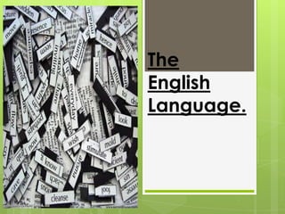 The
English
Language.
 