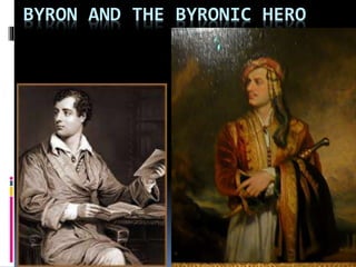BYRON AND THE BYRONIC HERO
 