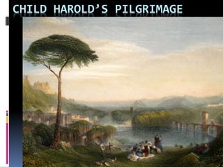 CHILD HAROLD’S PILGRIMAGE
 