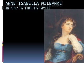 ANNE ISABELLA MILBANKE
IN 1812 BY CHARLES HAYTER
 