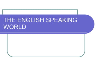 THE ENGLISH SPEAKING WORLD 