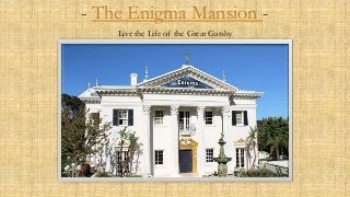 - The Enigma Mansion Live the Life of the Great Gatsby

 