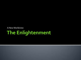 The Enlightenment A New Worldview 