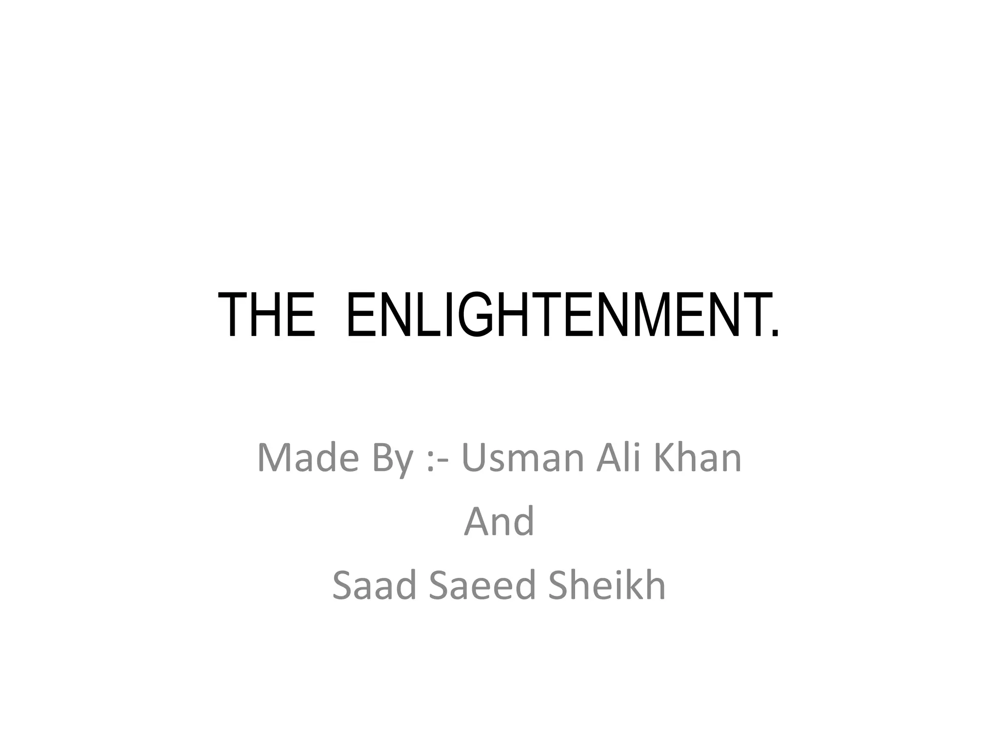 THE  ENLIGHTENMENT.Made By :- Usman Ali Khan AndSaad Saeed Sheikh