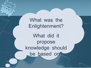What was the
Enlightenment?
What did it
propose
knowledge should
be based on?
 