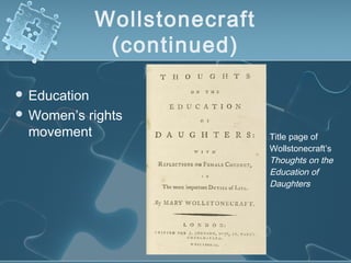 Wollstonecraft
(continued)
 Education
 Women’s rights
movement Title page of
Wollstonecraft’s
Thoughts on the
Education of
Daughters
 