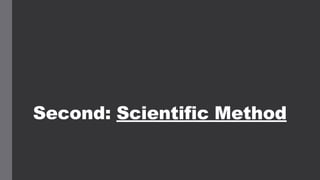 Second: Scientific Method
 