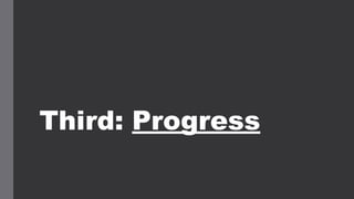 Third: Progress
 