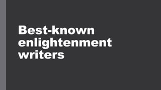 Best-known
enlightenment
writers
 