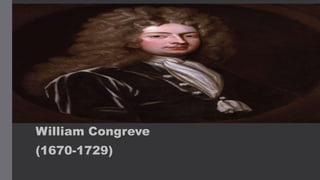 William Congreve
(1670-1729)
 