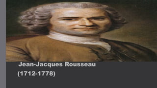 Jean-Jacques Rousseau
(1712-1778)
 