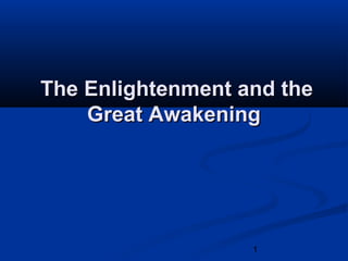 The Enlightenment and the
    Great Awakening




                   1
 