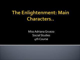 Miss Adriana Gruezo Social Studies 4th Course 