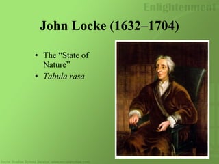 John Locke (1632–1704)
• The “State of
Nature”
• Tabula rasa
 