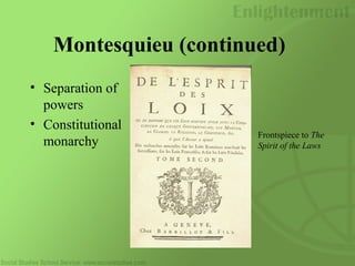 Montesquieu (continued)
• Separation of
powers
• Constitutional
monarchy
Frontspiece to The
Spirit of the Laws
 