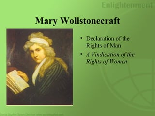 Mary Wollstonecraft
• Declaration of the
Rights of Man
• A Vindication of the
Rights of Women
 