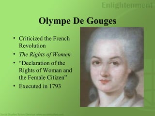Olympe De Gouges
• Criticized the French
Revolution
• The Rights of Women
• “Declaration of the
Rights of Woman and
the Female Citizen”
• Executed in 1793
 