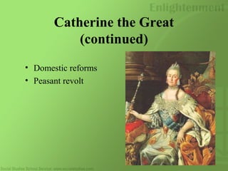 Catherine the Great
(continued)
• Domestic reforms
• Peasant revolt
 