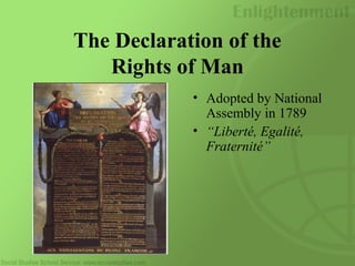 The Declaration of the
Rights of Man
• Adopted by National
Assembly in 1789
• “Liberté, Egalité,
Fraternité”
 