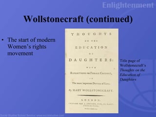 Wollstonecraft (continued) The start of modern Women’s rights movement Title page of Wollstonecraft’s  Thoughts on the Education of Daughters 