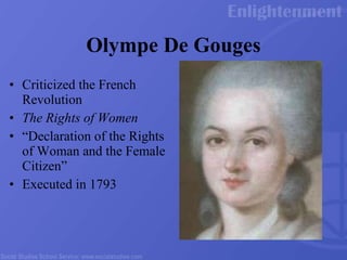 Olympe De Gouges Criticized the French Revolution The Rights of Women “ Declaration of the Rights of Woman and the Female Citizen” Executed in 1793 