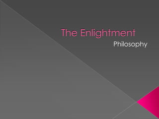 The Enlightment
          Philosophy
 
