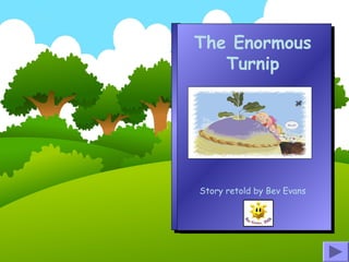 The Enormous
Turnip
Story retold by Bev Evans
 