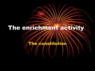 The enrichment activity The constitution 