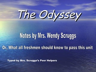 The OdysseyThe Odyssey
Typed by Mrs. Scruggs’s Peer Helpers
 