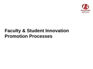 Faculty & Student Innovation
Promotion Processes
 