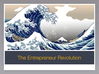 The Entrepreneur Revolution
                              1
 
