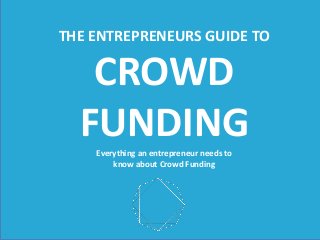 THE  ENTREPRENEURS  GUIDE  TO    

CROWD    
FUNDING  
Everything  an  entrepreneur  needs  to    
know  about  Crowd  Funding  

  
  
www.SapphireCapitalPartners.co.uk  
Phone:  0870  734  8912    |  e-­‐mail:  info@sapphirecapitalpartners.co.uk  

 