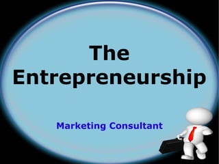 The
Entrepreneurship

   Marketing Consultant
 