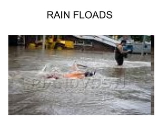 RAIN FLOADS  
