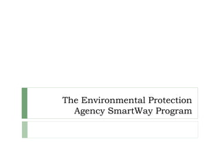 The Environmental Protection
Agency SmartWay Program
 