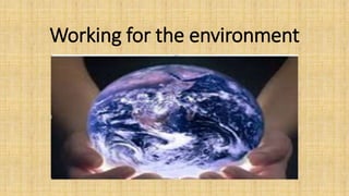 Working for the environment 
 