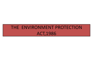 THE ENVIRONMENT PROTECTION
ACT,1986
 