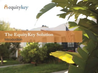 The EquityKey Solution
Introduction
 
