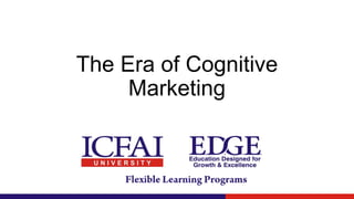 The Era of Cognitive
Marketing
 
