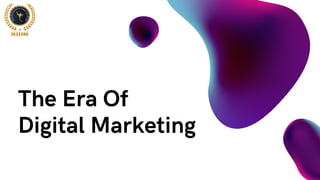 The Era Of
Digital Marketing
 