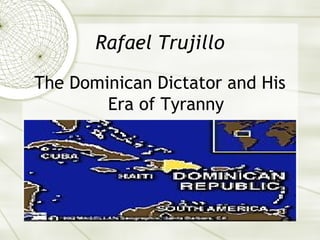 Rafael Trujillo
The Dominican Dictator and His
Era of Tyranny
 