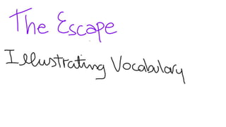 The Escape - Illustrating vocabulary