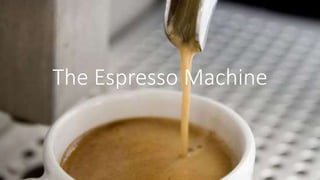 The Espresso Machine

 